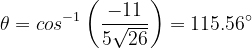 \dpi{120} \theta = cos^{-1}\left ( \frac{-11}{5\sqrt{26}} \right )= 115.56^{\circ}